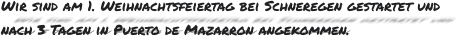 Wir sind am 1. Weihnachtsfeiertag bei Schneregen gestartet und  nach 3 Tagen in Puerto de Mazarron angekommen.