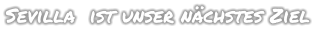 Sevilla  ist unser nächstes Ziel