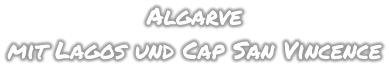 Algarve mit Lagos und Cap San Vincence
